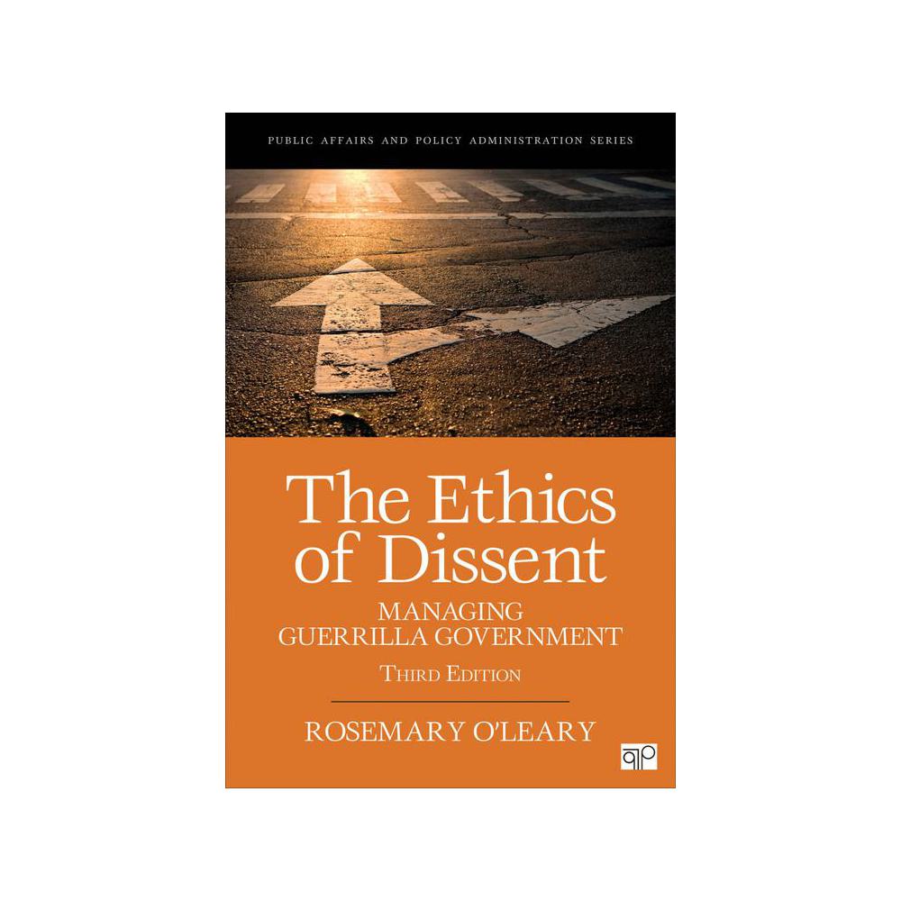 O'Leary, The Ethics of Dissent: Managing Guerrilla Government, 9781506346359, Sage, 3rd, Political Science, Books, 805478